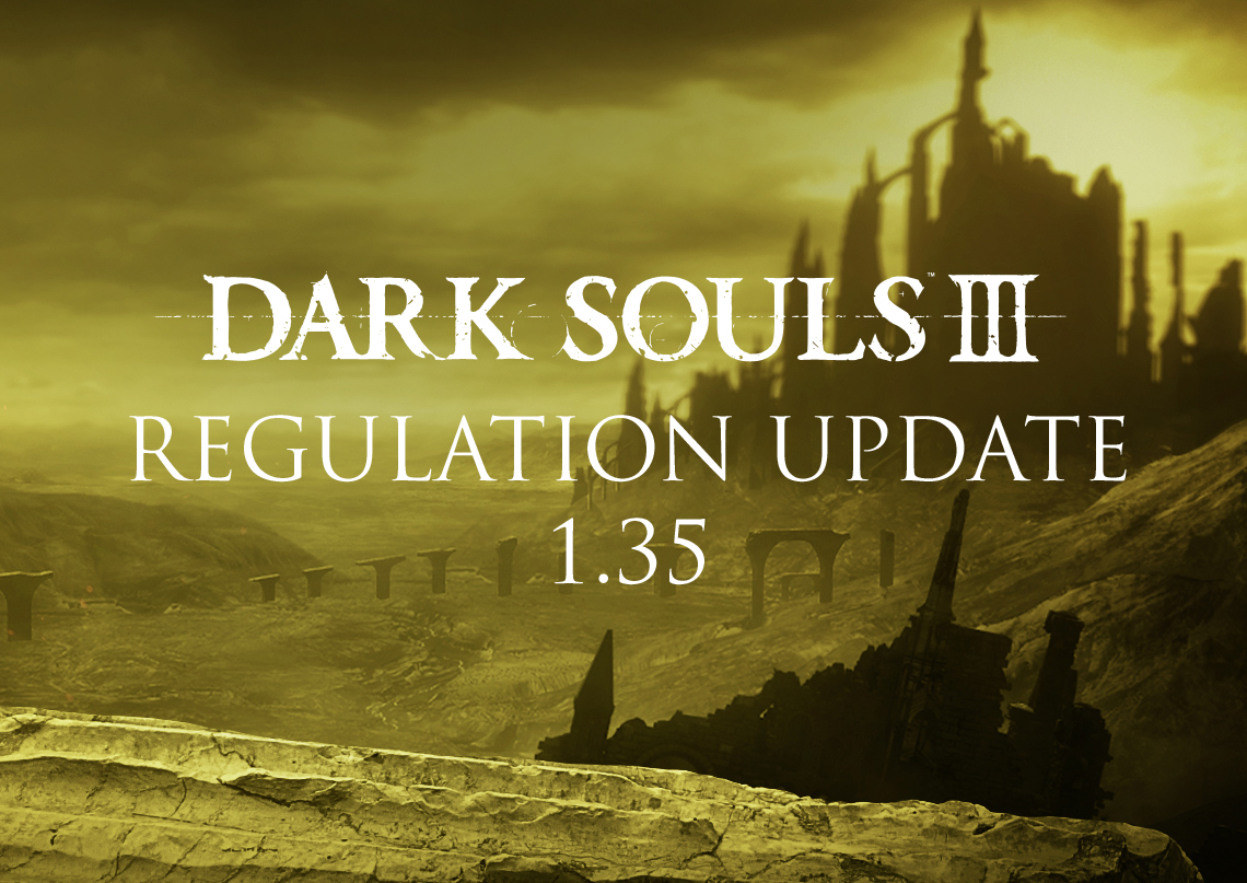 ​Dark Souls III regulation update 1.35     ​